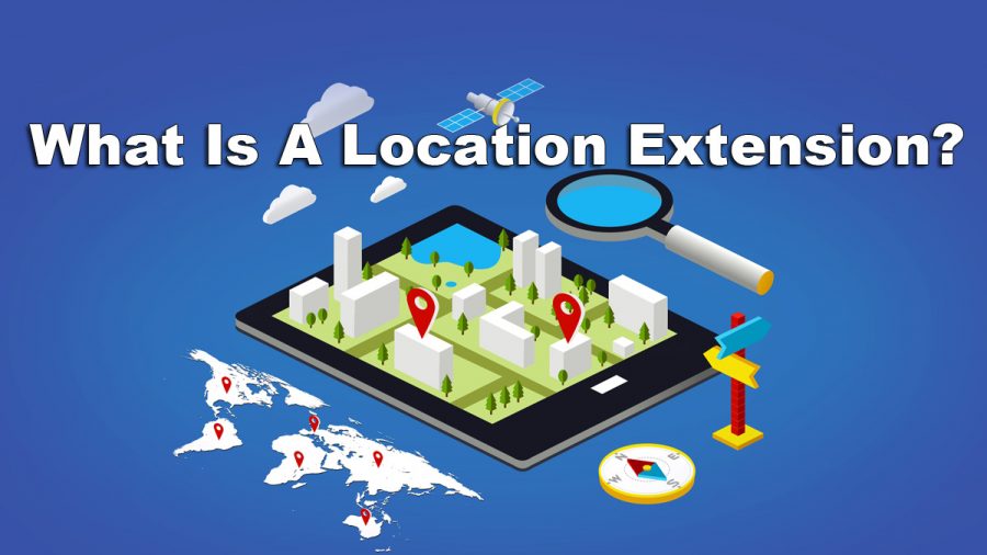 Ad Extension Series – What Is A Location Extension?