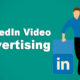 LinkedIn Video Advertising Allows Advertisers To Appeal To Their Audience