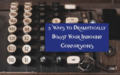 5 Ways to Dramatically Boost Your Inbound Conversions