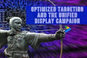 Optimized Targeting and The Unified Display Campaign