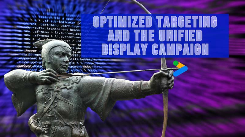 Optimized Targeting and The Unified Display Campaign
