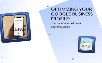 Optimizing Your Google Business Profile: The Foundation of Local Search Success