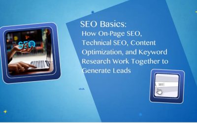 SEO Basics: How On-Page SEO, Technical SEO, Content Optimization, and Keyword Research Work Together to Generate Leads